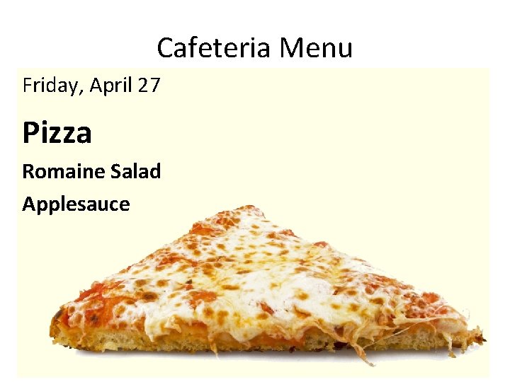 Cafeteria Menu Friday, April 27 Pizza Romaine Salad Applesauce 
