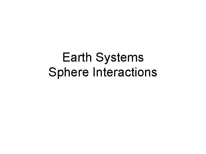 Earth Systems Sphere Interactions 