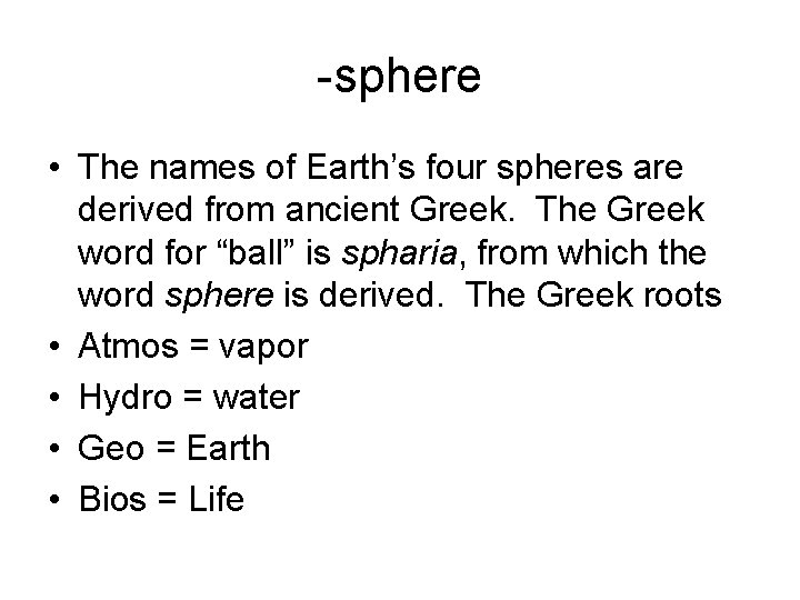 -sphere • The names of Earth’s four spheres are derived from ancient Greek. The