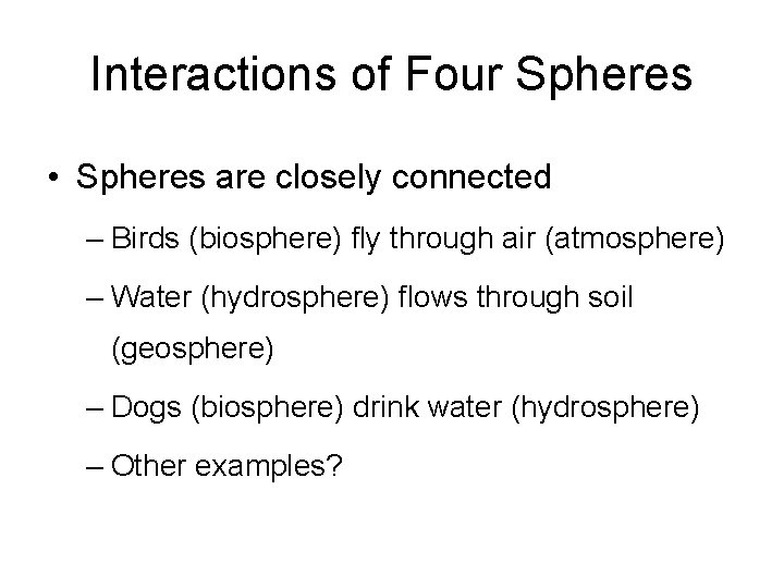 Interactions of Four Spheres • Spheres are closely connected – Birds (biosphere) fly through