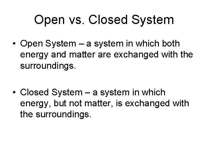Open vs. Closed System • Open System – a system in which both energy