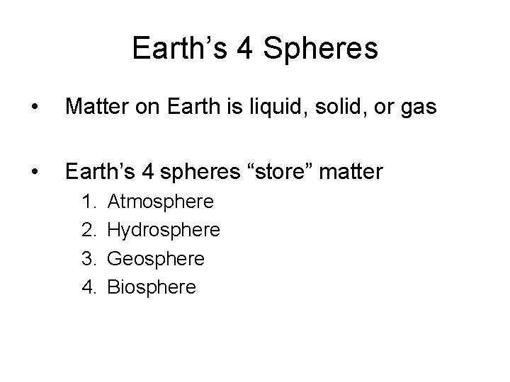 Earth’s 4 Spheres • Matter on Earth is liquid, solid, or gas • Earth’s