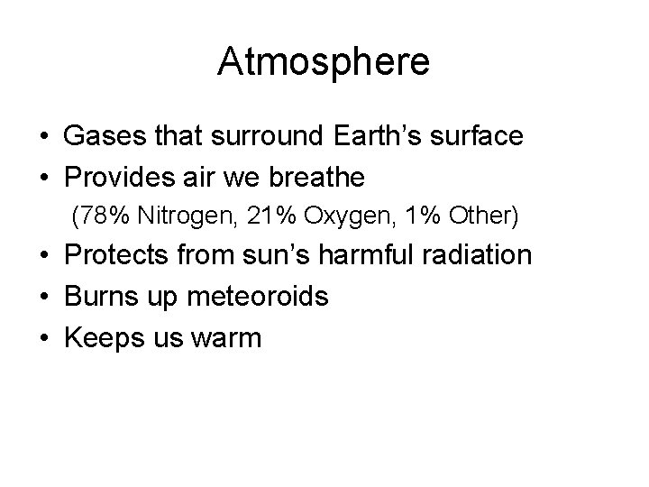 Atmosphere • Gases that surround Earth’s surface • Provides air we breathe (78% Nitrogen,