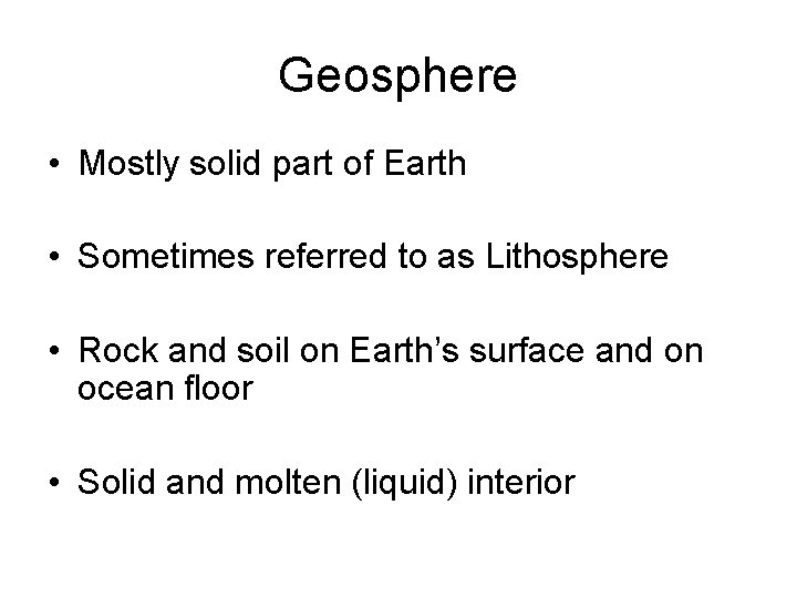 Geosphere • Mostly solid part of Earth • Sometimes referred to as Lithosphere •