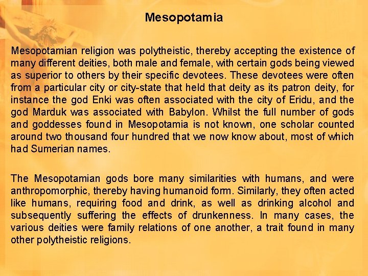 Mesopotamian religion was polytheistic, thereby accepting the existence of many different deities, both male Mesopotamian religion was polytheistic, thereby accepting the existence of many different deities, both male