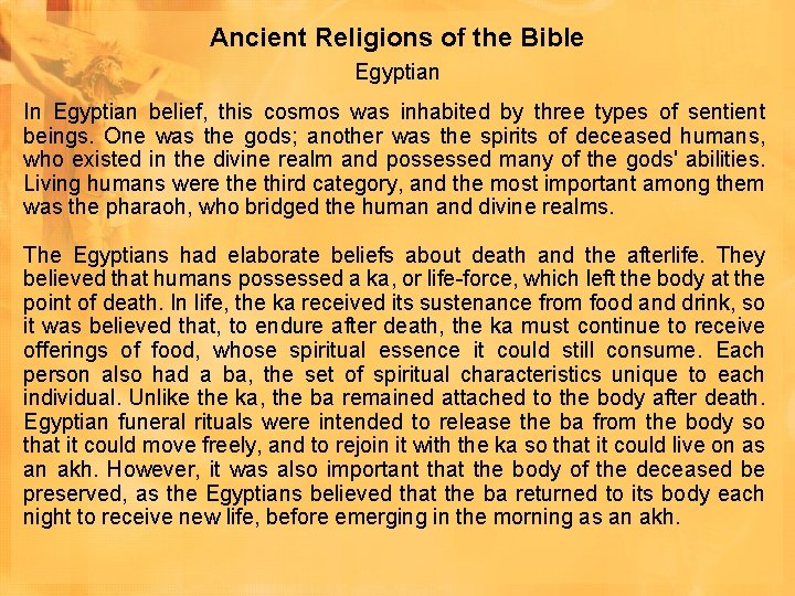Ancient Religions of the Bible Egyptian In Egyptian belief, this cosmos was inhabited by Ancient Religions of the Bible Egyptian In Egyptian belief, this cosmos was inhabited by