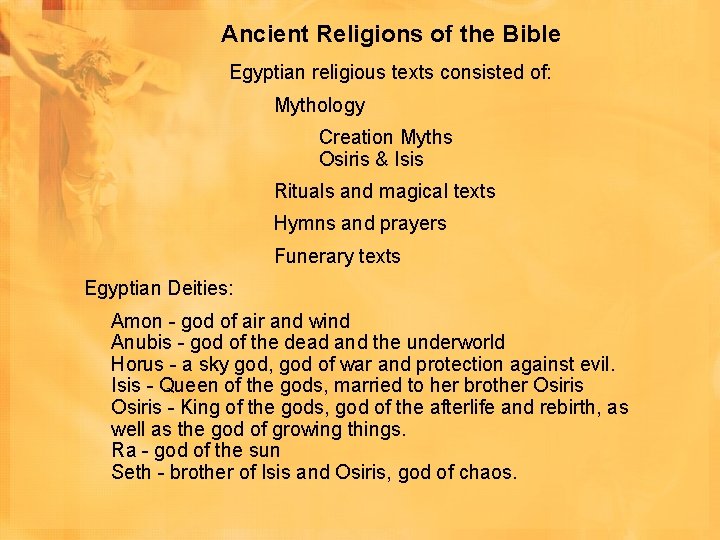 Ancient Religions of the Bible Egyptian religious texts consisted of: Mythology Creation Myths Osiris Ancient Religions of the Bible Egyptian religious texts consisted of: Mythology Creation Myths Osiris
