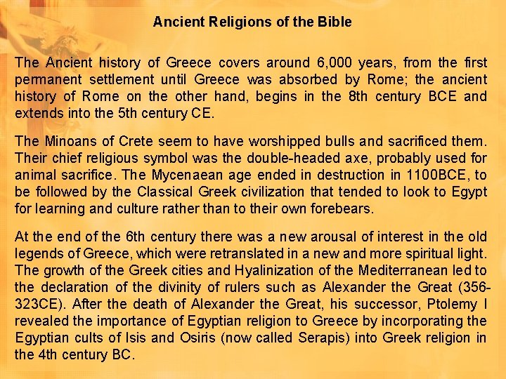 Ancient Religions of the Bible The Ancient history of Greece covers around 6, 000 Ancient Religions of the Bible The Ancient history of Greece covers around 6, 000