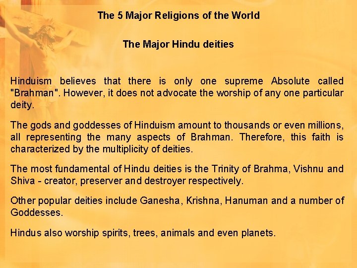 The 5 Major Religions of the World The Major Hindu deities Hinduism believes that The 5 Major Religions of the World The Major Hindu deities Hinduism believes that