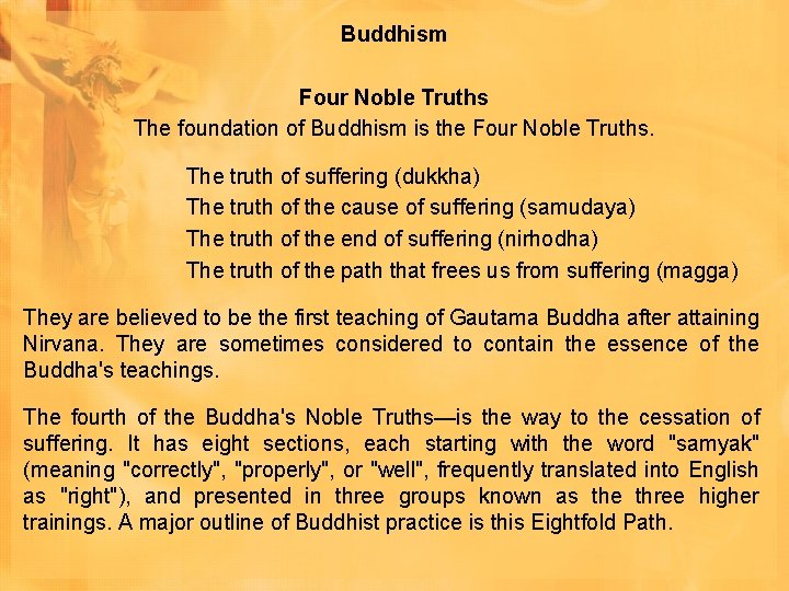 Buddhism Four Noble Truths The foundation of Buddhism is the Four Noble Truths. The Buddhism Four Noble Truths The foundation of Buddhism is the Four Noble Truths. The