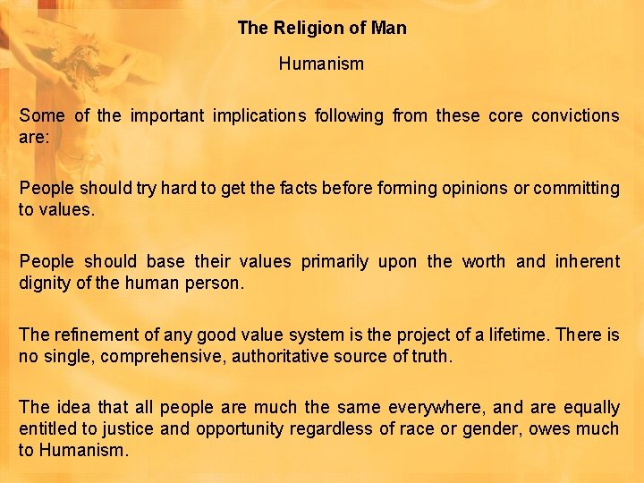The Religion of Man Humanism Some of the important implications following from these core The Religion of Man Humanism Some of the important implications following from these core