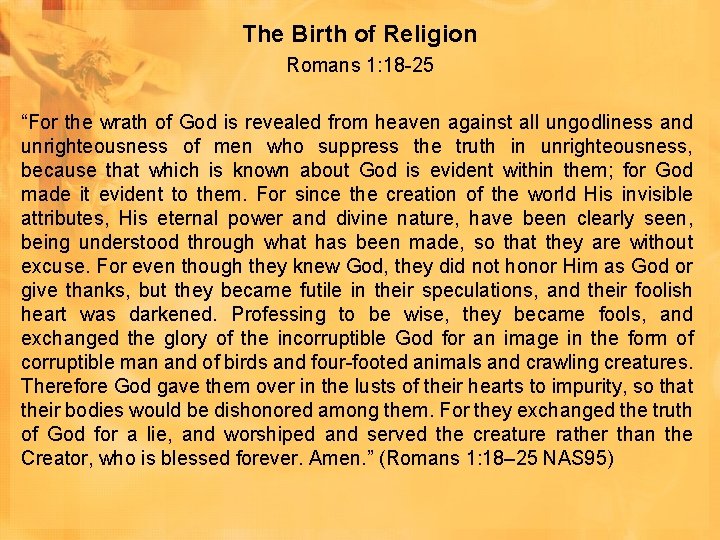 The Birth of Religion Romans 1: 18 -25 “For the wrath of God is The Birth of Religion Romans 1: 18 -25 “For the wrath of God is