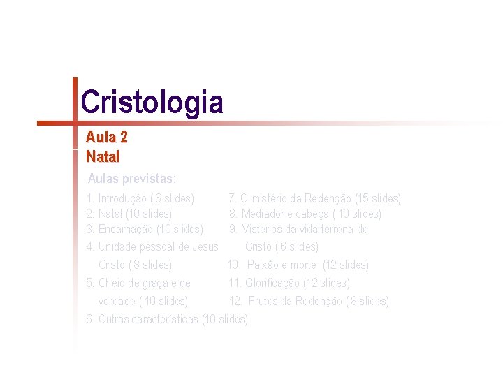 Cristologia Aula 2 Natal Aulas previstas: 1. Introdução ( 6 slides) 7. O mistério