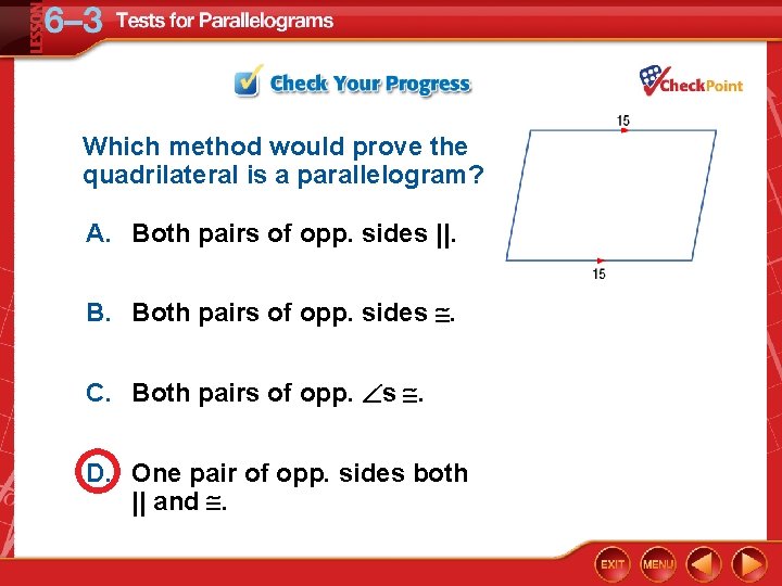 Which method would prove the quadrilateral is a parallelogram? A. Both pairs of opp.