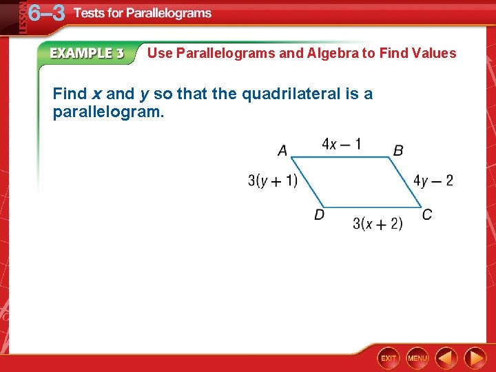 Use Parallelograms and Algebra to Find Values Find x and y so that the