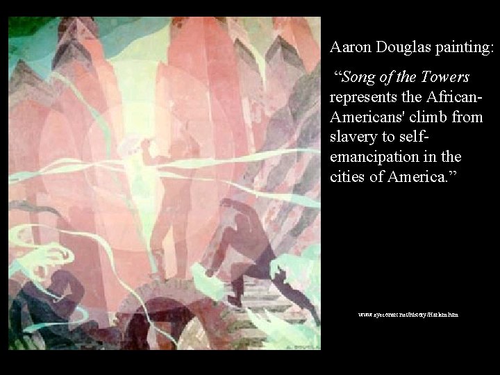 Aaron Douglas painting: “Song of the Towers represents the African. Americans' climb from slavery Aaron Douglas painting: “Song of the Towers represents the African. Americans' climb from slavery