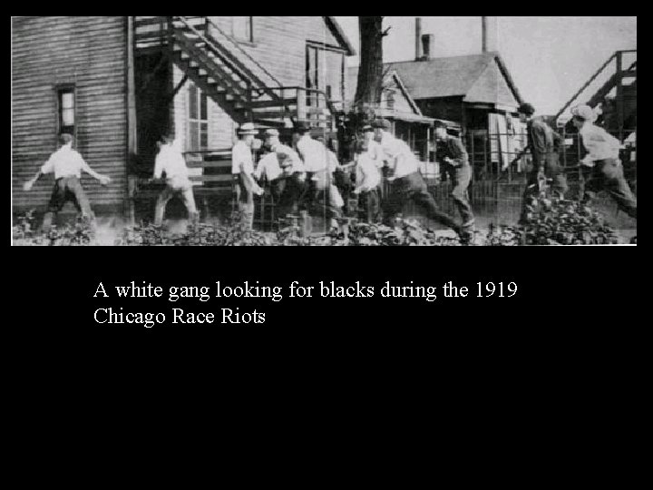 A white gang looking for blacks during the 1919 Chicago Race Riots A white gang looking for blacks during the 1919 Chicago Race Riots