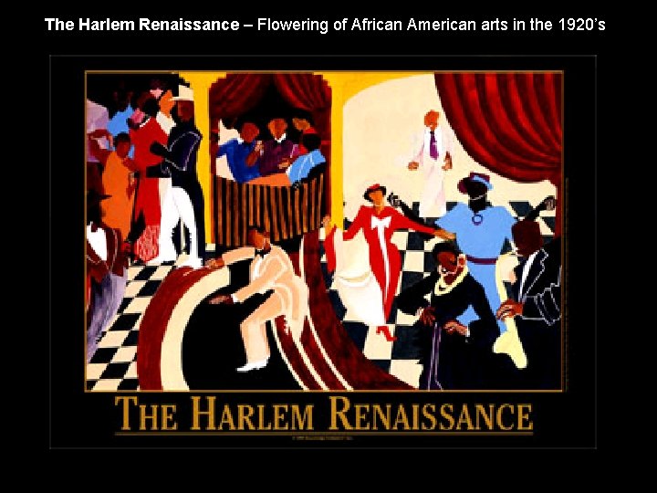 The Harlem Renaissance – Flowering of African American arts in the 1920’s The Harlem Renaissance – Flowering of African American arts in the 1920’s