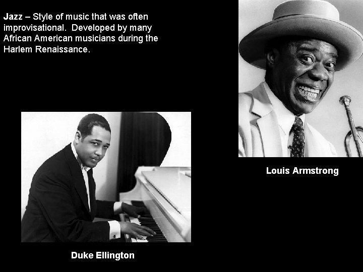 Jazz – Style of music that was often improvisational. Developed by many African American Jazz – Style of music that was often improvisational. Developed by many African American