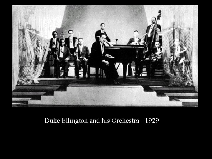 Duke Ellington and his Orchestra - 1929 Duke Ellington and his Orchestra - 1929