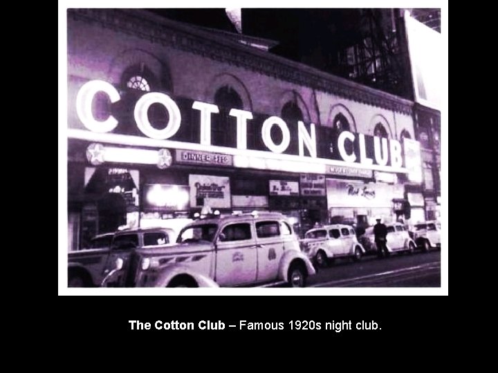 The Cotton Club – Famous 1920 s night club. The Cotton Club – Famous 1920 s night club.