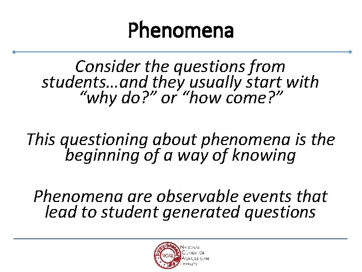 Phenomena Consider the questions from students…and they usually start with “why do? ” or