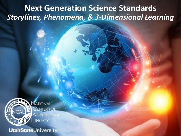 Next Generation Science Standards Storylines, Phenomena, & 3 -Dimensional Learning 