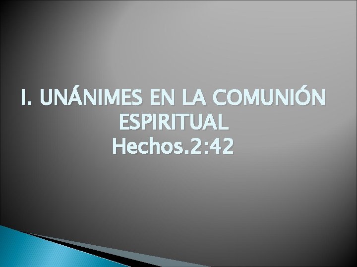 I. UNÁNIMES EN LA COMUNIÓN ESPIRITUAL Hechos. 2: 42 