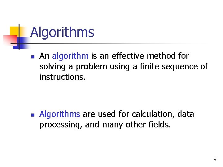 Algorithms n n An algorithm is an effective method for solving a problem using
