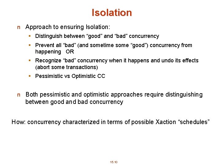 Isolation n Approach to ensuring Isolation: § Distinguish between “good” and “bad” concurrency §