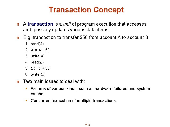 Transaction Concept n A transaction is a unit of program execution that accesses and