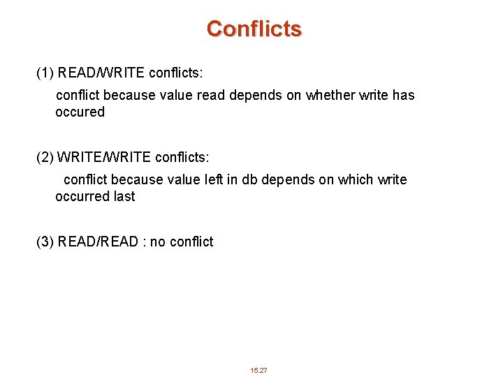 Conflicts (1) READ/WRITE conflicts: conflict because value read depends on whether write has occured