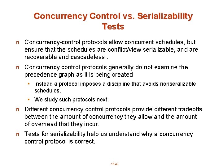 Concurrency Control vs. Serializability Tests n Concurrency-control protocols allow concurrent schedules, but ensure that