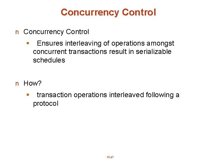 Concurrency Control n Concurrency Control § Ensures interleaving of operations amongst concurrent transactions result