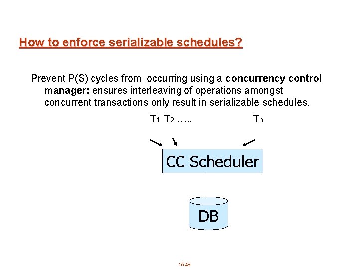 How to enforce serializable schedules? Prevent P(S) cycles from occurring using a concurrency control