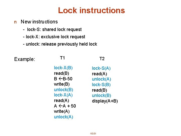 Lock instructions n New instructions - lock-S: shared lock request - lock-X: exclusive lock