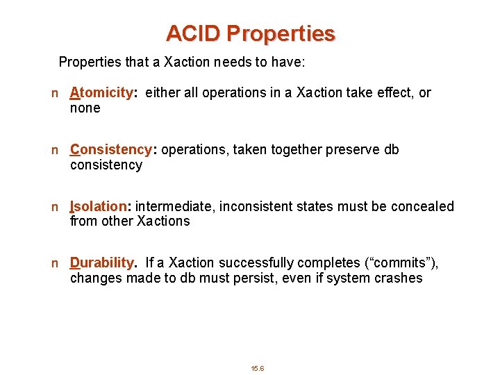 ACID Properties that a Xaction needs to have: n Atomicity: either all operations in