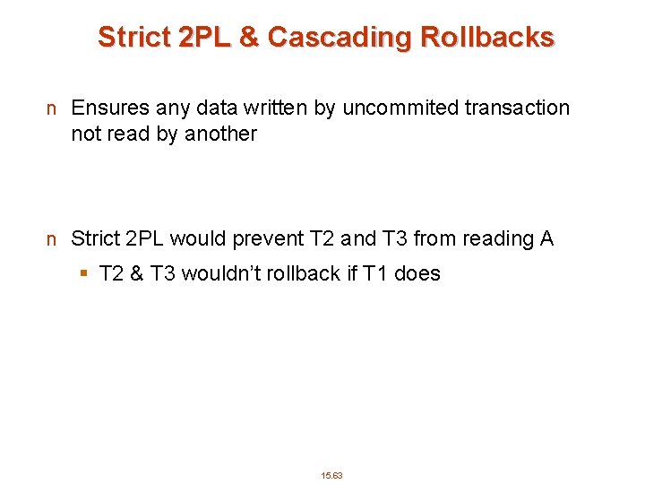 Strict 2 PL & Cascading Rollbacks n Ensures any data written by uncommited transaction