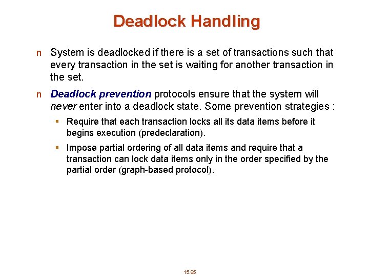 Deadlock Handling n System is deadlocked if there is a set of transactions such