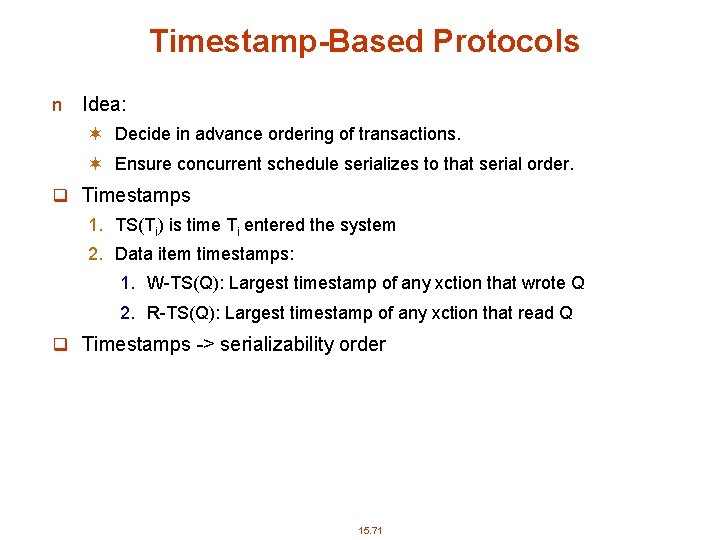 Timestamp-Based Protocols n Idea: ¬ Decide in advance ordering of transactions. ¬ Ensure concurrent