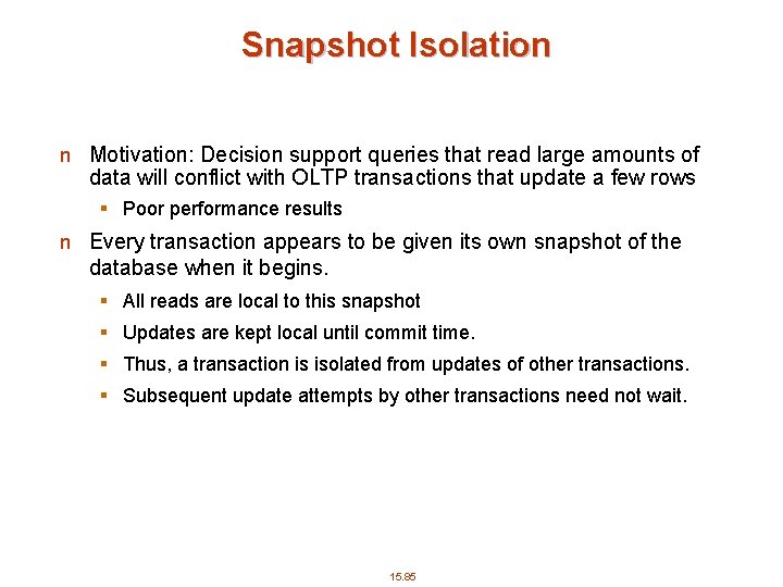 Snapshot Isolation n Motivation: Decision support queries that read large amounts of data will