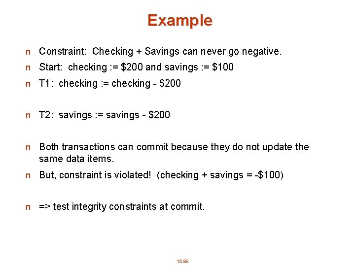 Example n Constraint: Checking + Savings can never go negative. n Start: checking :
