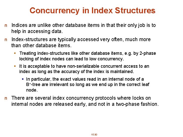 Concurrency in Index Structures n Indices are unlike other database items in that their