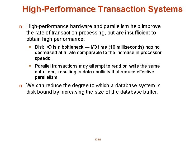 High-Performance Transaction Systems n High-performance hardware and parallelism help improve the rate of transaction