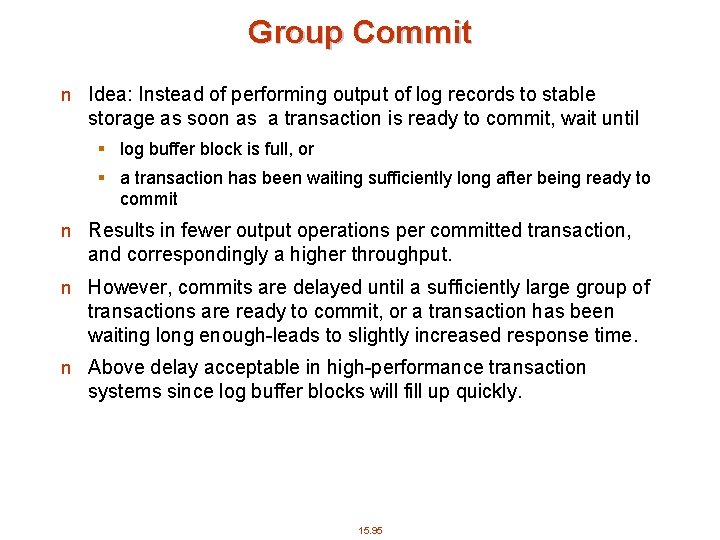 Group Commit n Idea: Instead of performing output of log records to stable storage