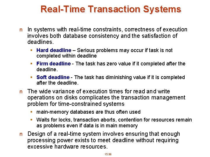 Real-Time Transaction Systems n In systems with real-time constraints, correctness of execution involves both
