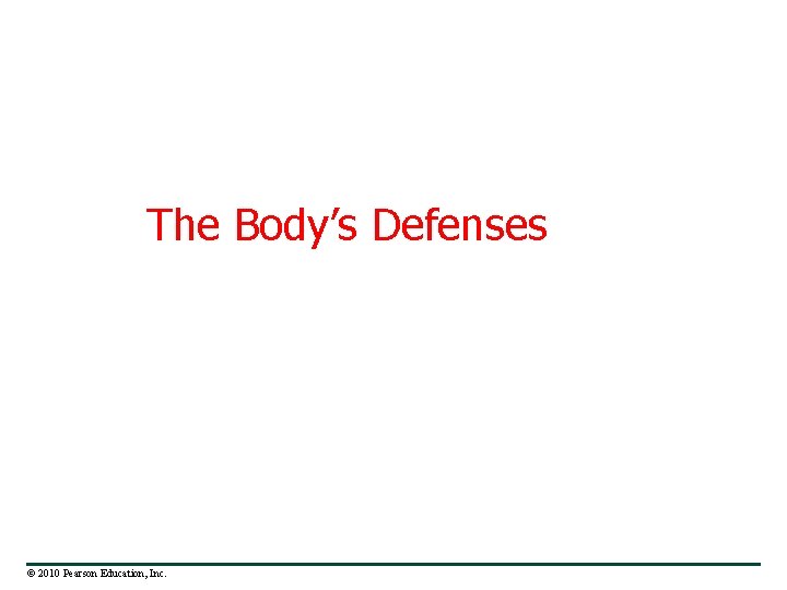 The Body’s Defenses © 2010 Pearson Education, Inc. 