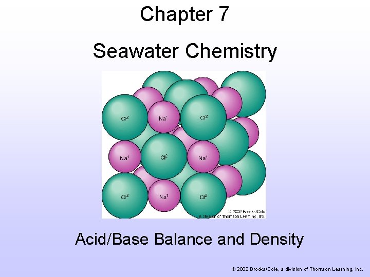 Chapter 7 Seawater Chemistry Acid/Base Balance and Density © 2002 Brooks/Cole, a division of