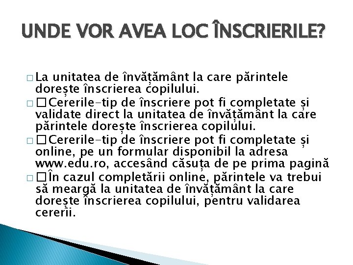 UNDE VOR AVEA LOC ÎNSCRIERILE? � La unitatea de învățământ la care părintele dorește