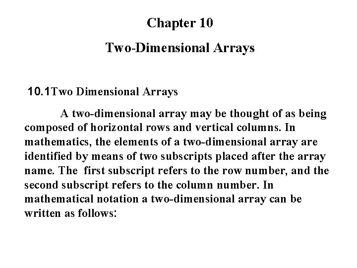 Chapter 10 Two-Dimensional Arrays 10. 1 Two Dimensional Arrays A two-dimensional array may be